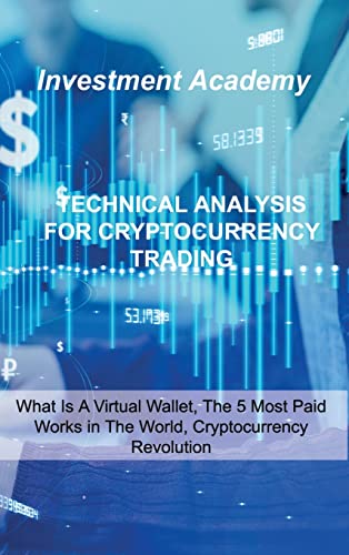 Technical Analysis for Cryptocurrency Trading: Trading Psychology, Advanced Crypto Trading With Success, Build A Crypto Strategy That Matches Your Goals