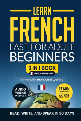 Learn French Fast for Adult Beginners: 3-in-1 Workbook: Master French with 15-Minute Daily Lessons, Practical Exercises, Useful Words & Phrases, and ... Rules to Live By (Easy French, Band 2) von Independently published