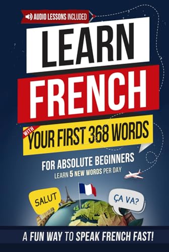 Learn French with Your First 368 Essential Words: Memorize 5 Words a Day Effortlessly — The Fun & Easy Way to Start Speaking French Fast! (Easy French, Band 4) von Independently published
