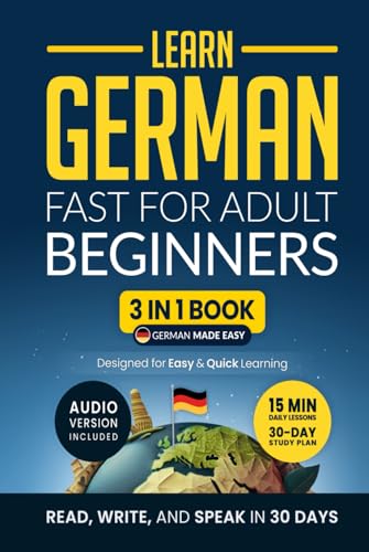 Learn German Fast for Adult Beginners: 3-in-1 Workbook: Speak German in 30 Days — Quick 15-Minute Lessons, Short Stories & Key Vocabulary (German Made Easy, Band 1) von Independently published