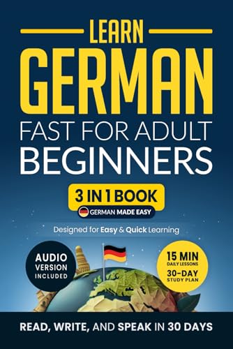 Learn German Fast for Adult Beginners: 3-in-1 Workbook: Speak German in 30 Days — Quick 15-Minute Lessons, Short Stories & Key Vocabulary (German Made Easy, Band 1) von Independently published