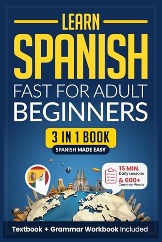 Learn Spanish Fast for Adult Beginners: 3-in-1 Workbook: Master Spanish with 15-Minute Daily Lessons, Practical Exercises, Common Words & Phrases, and ... Rules to Live By (Easy Spanish, Band 2)