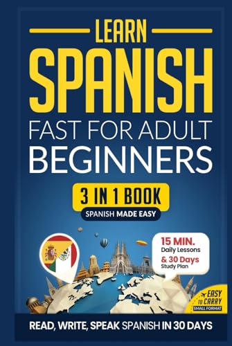 Learn Spanish Fast for Adult Beginners: 3-in-1 Workbook: Master Spanish with 15-Minute Daily Lessons, Practical Exercises, Common Words & Phrases, and ... Rules to Live By (Easy Spanish, Band 2) von Independently published