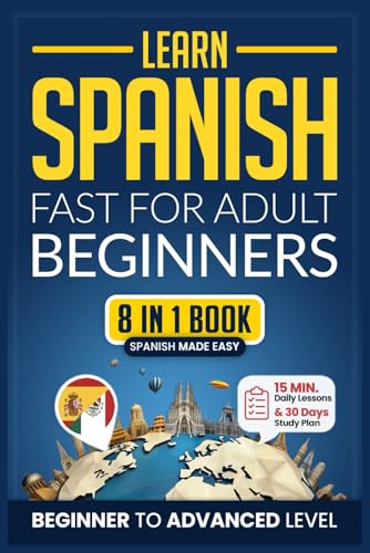 Learn Spanish Fast for Adult Beginners: 8-in-1 Workbook: From Beginner to Advanced: 15-Minute Daily Lessons and Exercises, Short Stories, Plus a Rich Vocabulary Collection (Easy Spanish, Band 4) von Independently published
