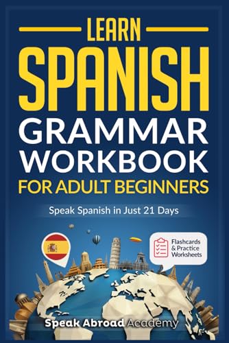Learn Spanish: Grammar Workbook for Adult Beginners: Master Spanish in No Time with 15-Minute Daily Lessons, Practical Exercises, and Essential Grammar Rules to Live By (Easy Spanish, Band 1)