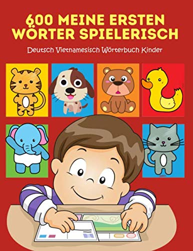 600 Meine Ersten Wörter Spielerisch Deutsch Vietnamesisch Wörterbuch Kinder: Leichter lesen lernen erste wörter und sätze mit ersten wörtern learning ... picture dictionary. Großes buch 2-8 jahre von Independently published