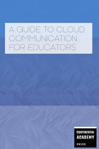 A Guide to Cloud Communication for Educators A Guide to Cloud Communication for Educators von Independently published