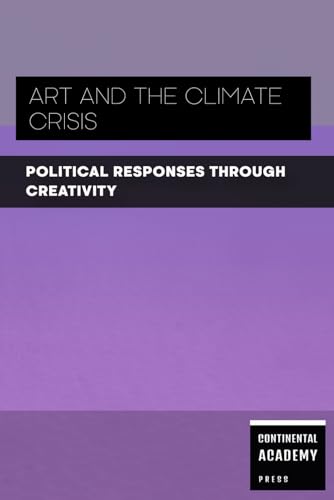 Art and the Climate Crisis - Political Responses Through Creativity Art and the Climate Crisis - Political Responses Through Creativity von Independently published