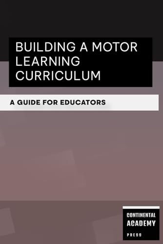 Building a Motor Learning Curriculum - A Guide for Educators Building a Motor Learning Curriculum - A Guide for Educators von Independently published