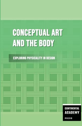 Conceptual Art and the Body - Exploring Physicality in Design Conceptual Art and the Body - Exploring Physicality in Design von Lulu.com