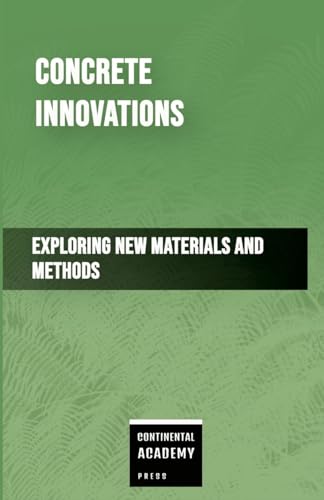 Concrete Innovations - Exploring New Materials and Methods von Lulu.com