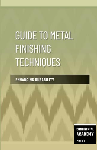 Guide to Metal Finishing Techniques - Enhancing Durability Guide to Metal Finishing Techniques - Enhancing Durability von Lulu.com