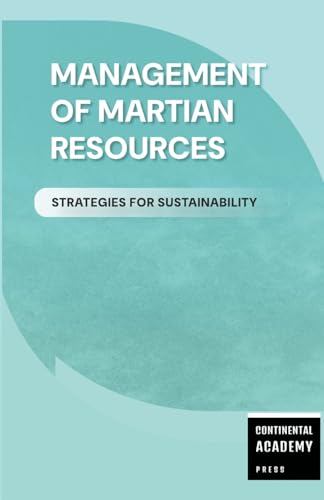 Management of Martian Resources - Strategies for Sustainability Management of Martian Resources - Strategies for Sustainability von Lulu.com