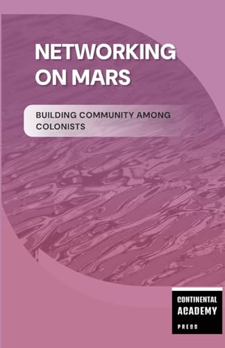 Networking on Mars - Building Community Among Colonists von Lulu.com
