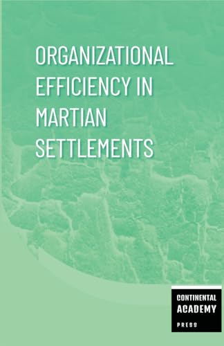 Organizational Efficiency in Martian Settlements Organizational Efficiency in Martian Settlements von Lulu.com