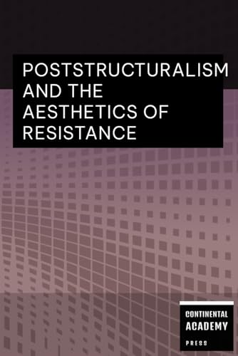 Poststructuralism and the Aesthetics of Resistance Poststructuralism and the Aesthetics of Resistance von Independently published