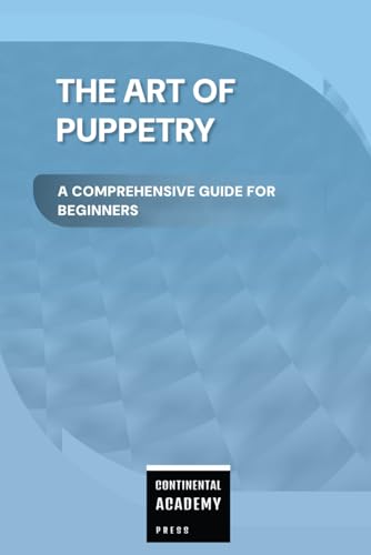 The Art of Puppetry - A Comprehensive Guide for Beginners The Art of Puppetry - A Comprehensive Guide for Beginners von Independently published