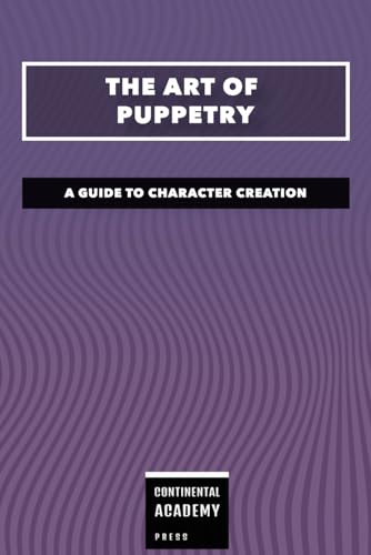 The Art of Puppetry - A Guide to Character Creation The Art of Puppetry - A Guide to Character Creation von Independently published