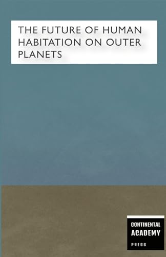 The Future of Human Habitation on Outer Planets The Future of Human Habitation on Outer Planets von Lulu.com