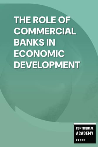The Role of Commercial Banks in Economic Development The Role of Commercial Banks in Economic Development von Independently published