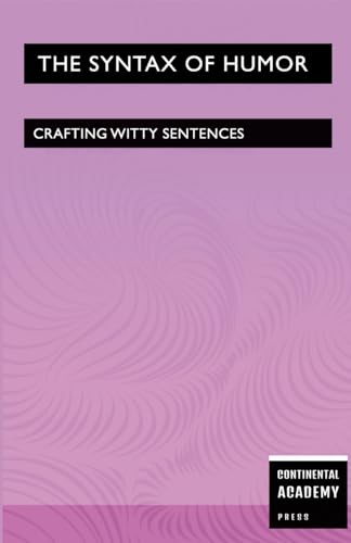 The Syntax of Humor - Crafting Witty Sentences The Syntax of Humor - Crafting Witty Sentences von Lulu.com
