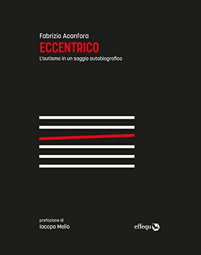 Eccentrico. L'autismo in un saggio autobiografico. Nuova ediz. (Saggi pop, Band 68) von effequ