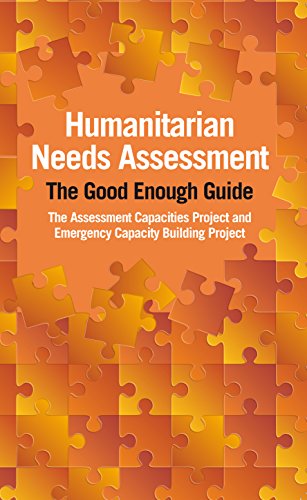 Humanitarian Needs Assessment: The Good Enough Guide Humanitarian Needs Assessment: The Good Enough Guide