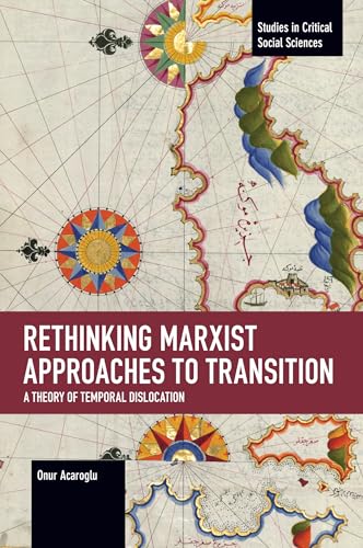 Rethinking Marxist Approaches to Transition: A Theory of Temporal Dislocation (Studies in Critical Social Sciences) von Haymarket Books