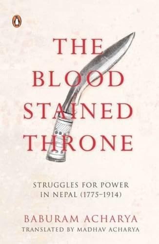 Bloodstained Throne: Struggles for Power in Nepal 1775-1914
