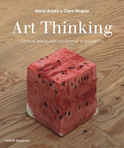 Art Thinking: Cómo el arte puede transformar la educación Art Thinking: Cómo el arte puede transformar la educación von Ediciones Paidós