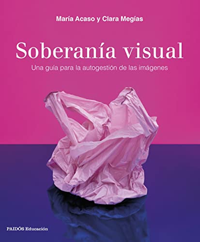 Soberanía visual: Una guía para la autogestión de las imágenes (Educación)