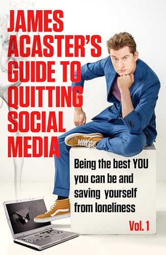 James Acaster's Guide to Quitting Social Media: Being the Best You You Can Be and Saving Yourself from Loneliness (1) von Headline Book Publishing