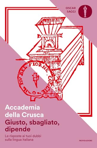 Giusto, sbagliato, dipende. Le risposte ai tuoi dubbi sulla lingua italiana (Oscar saggi)