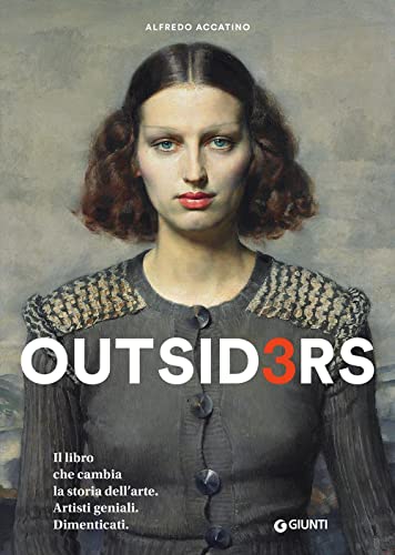 Outsiders 3. Il libro che cambia la storia dell'arte. Artisti geniali. Dimenticati.