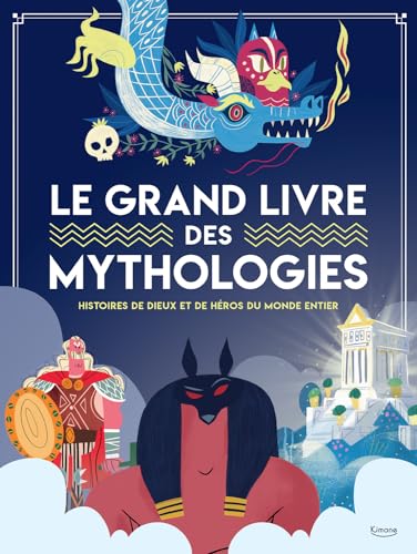 Le grand livre des mythologies: Histoire de dieux et de héros du monde entier von KIMANE