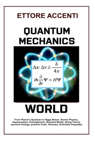 Quantum Mechanics World: From Planck's Quantum to Higgs Boson, Atomic Physics, Superposition Entanglement, Standard Model, String Theory, quantum ... biograph (Mastering Science, Band 4) von Independently published