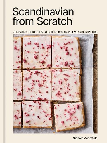 Scandinavian from Scratch: A Love Letter to the Baking of Denmark, Norway, and Sweden [A Baking Book] von Ten Speed Press