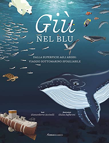 Giù nel blu. Dalla superficie agli abissi: viaggio sottomarino sfogliabile. Ediz. a colori (Nomos bambini) von NOMOS BAMBINI