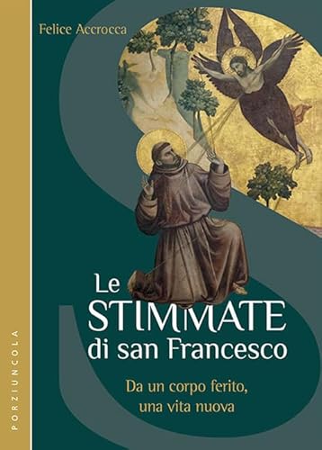 Le stimmate di San Francesco. Da un corpo ferito, una vita nuova