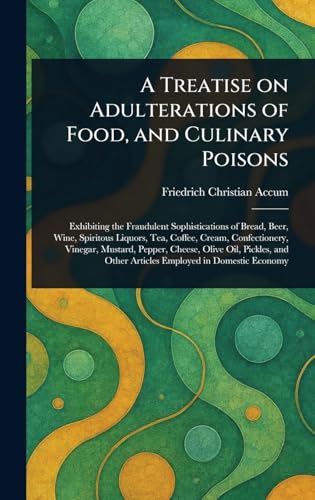 A Treatise on Adulterations of Food, and Culinary Poisons von Anson Street Press