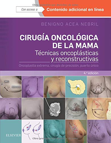 CIRUGÍA ONCOLÓGICA DE LA MAMA.4ª ED.: Técnicas oncoplásticas y reconstructivas. Oncoplastia extrema, cirugía de precisión, puerto único