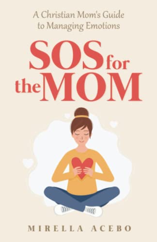 SOS for the MOM: A Christian Mom's Guide to Managing Emotions von Self Publishing