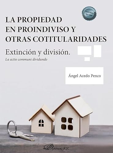 La propiedad en proindiviso y otras cotitularidades: Extinción y división. La actio communi dividundo von Editorial Dykinson, S.L.