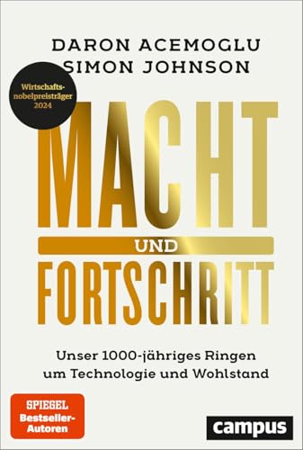 Macht und Fortschritt: Unser 1000-jähriges Ringen um Technologie und Wohlstand / Autoren ausgezeichnet mit dem Wirtschaftsnobelpreis 2024 Macht und Fortschritt: Unser 1000-jähriges Ringen um Technologie und Wohlstand / Autoren ausgezeichnet mit dem Wirtschaftsnobelpreis 2024 von Campus Verlag