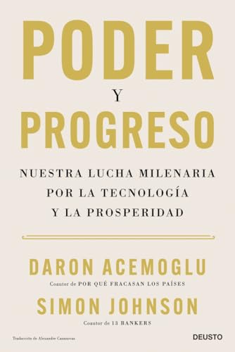 Poder y progreso: Nuestra lucha milenaria por la tecnología y la prosperidad (Deusto)