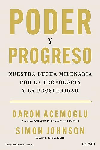 Poder y progreso: Nuestra lucha milenaria por la tecnología y la prosperidad (Deusto)