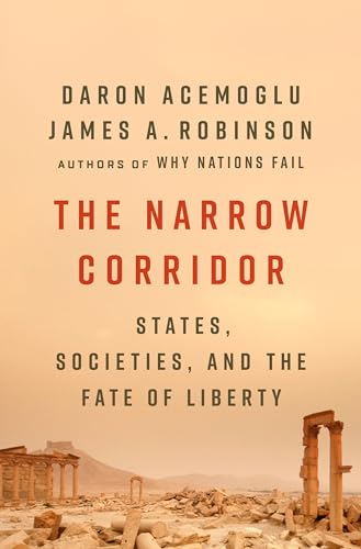The Narrow Corridor: States, Societies, and the Fate of Liberty The Narrow Corridor: States, Societies, and the Fate of Liberty