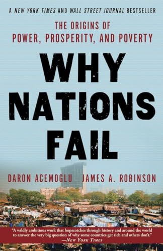 Why Nations Fail: The Origins of Power, Prosperity, and Poverty Why Nations Fail: The Origins of Power, Prosperity, and Poverty