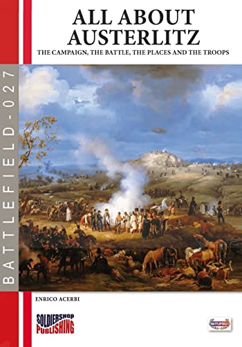 All about Austerlitz: The campaign, the battles, the places and the troops (Battlefield) von Luca Cristini Editore (Soldiershop)