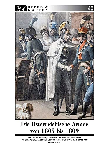Die Österreichische Armee von 1805 bis 1809: Band 3: Kavallerie, Artillerie und andere Einheiten (Heere & Waffen) von Zeughaus Verlag GmbH